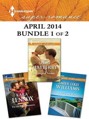 cover image of Harlequin Superromance April 2014 - Bundle 1 of 2: Her Kind of Trouble\For the Right Reasons\A Place with Briar